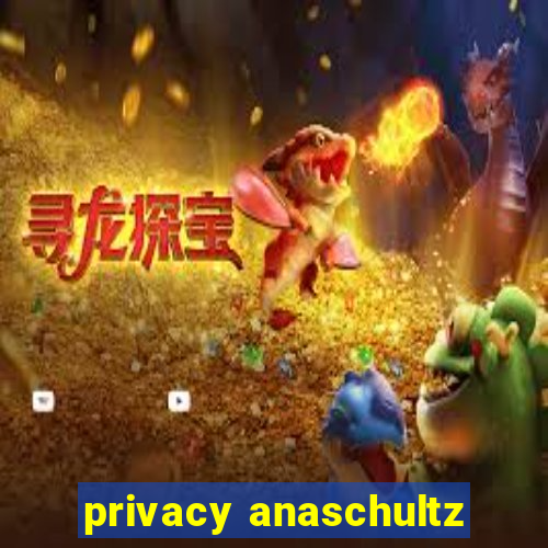 privacy anaschultz